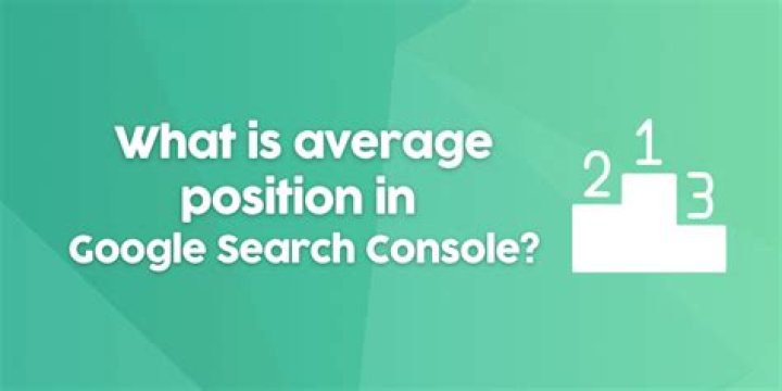What Does Average Position Mean in Google Search Console?